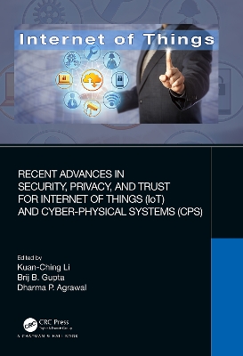 Recent Advances in Security, Privacy, and Trust for Internet of Things (IoT) and Cyber-Physical Systems (CPS) by Kuan-Ching Li