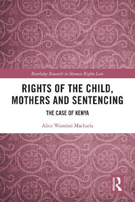 Rights of the Child, Mothers and Sentencing: The Case of Kenya book