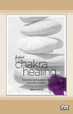 Instant Chakra Healing: Exercises and Guidance for Everyday Wellness by Jennie Harding