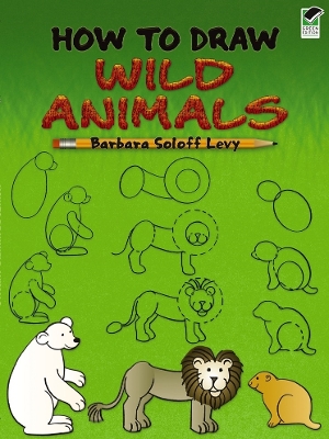 How to Draw Wild Animals by Barbara Soloff Levy