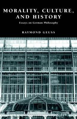 Morality, Culture, and History by Raymond Geuss