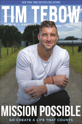 Mission Possible: Go Create a Life That Counts by Tim Tebow