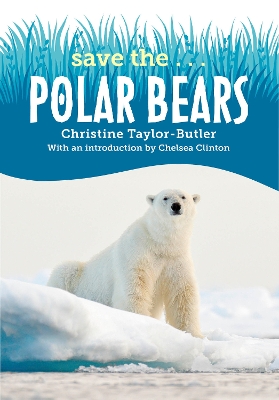 Save the...Polar Bears by Christine Taylor-Butler