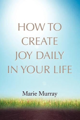 How to Create Joy Daily in Your Life book