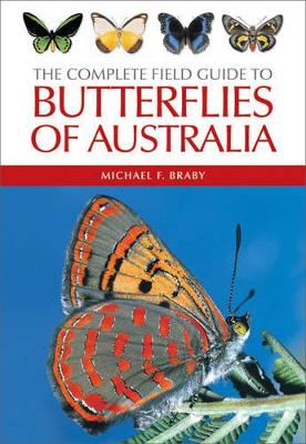 The The Complete Field Guide to Butterflies of Australia by Michael F. Braby