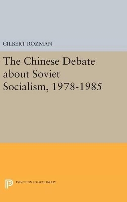 The Chinese Debate about Soviet Socialism, 1978-1985 by Gilbert Rozman