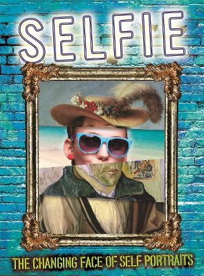 Selfie: The Changing Face of Self Portraits by Susie Brooks