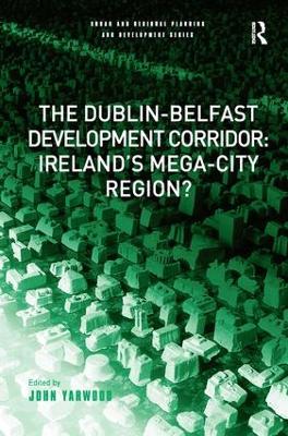 The Dublin-Belfast Development Corridor: Ireland’s Mega-City Region? book