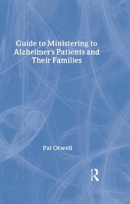 Guide to Ministering to Alzheimer's Patients and Their Families by Pat Otwell