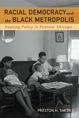 Racial Democracy and the Black Metropolis by Preston H. Smith II