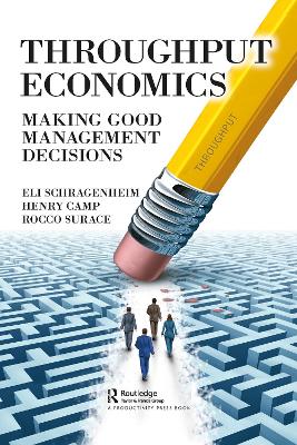 Throughput Economics: Making Good Management Decisions by Eli Schragenheim