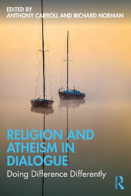 Religion and Atheism in Dialogue: Doing Difference Differently by Anthony Carroll