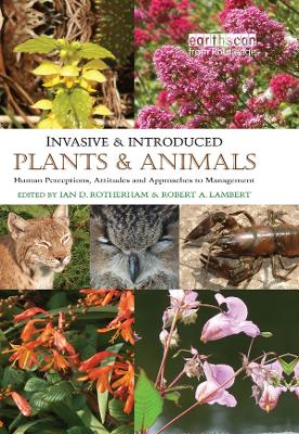 Invasive and Introduced Plants and Animals: Human Perceptions, Attitudes and Approaches to Management by Ian D. Rotherham