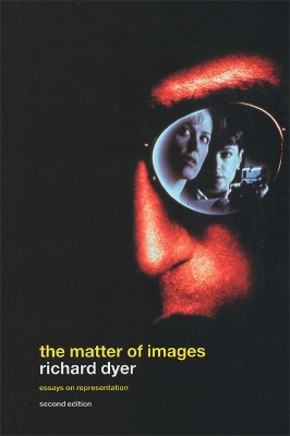 The The Matter of Images: Essays on Representations by Richard Dyer
