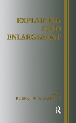 Explaining NATO Enlargement by Robert W. Ruchhaus