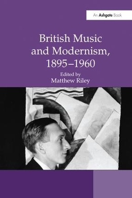 British Music and Modernism, 1895-1960 by Matthew Riley
