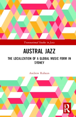 Austral Jazz: The Localization of a Global Music Form in Sydney book