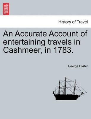 An Accurate Account of Entertaining Travels in Cashmeer, in 1783. book