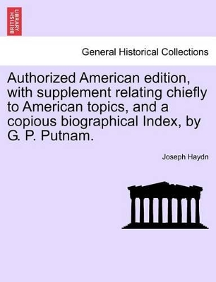 Authorized American edition, with supplement relating chiefly to American topics, and a copious biographical Index, by G. P. Putnam. by Joseph Haydn