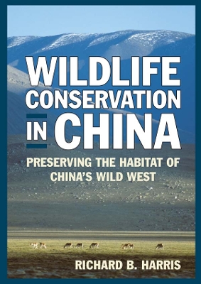 Wildlife Conservation in China: Preserving the Habitat of China's Wild West by Richard B. Harris
