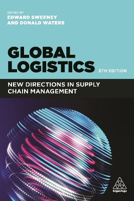 Global Logistics: New Directions in Supply Chain Management by Professor Edward Sweeney