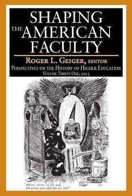 Shaping the American Faculty by Roger L. Geiger