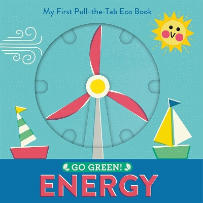 Go Green! Energy: My First Pull-The-Tab Eco Book book