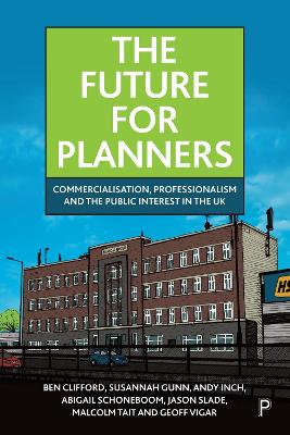 The Future for Planners: Commercialisation, Professionalism and the Public Interest in the UK book