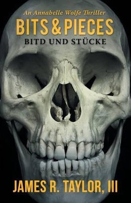 Bits & Pieces: Bitd Und Stucke by James R Taylor, III