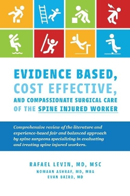 Evidence Based, Cost Effective, And Compassionate Surgical Care of the Spi: Comprehensive Review of the Literature and Experience-Based Fair and Balan book