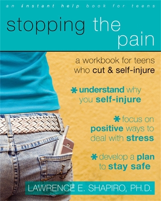 Stopping The Pain: A Workbook for Teens Who Cut and Self-Injure by Lawrence E. Shapiro