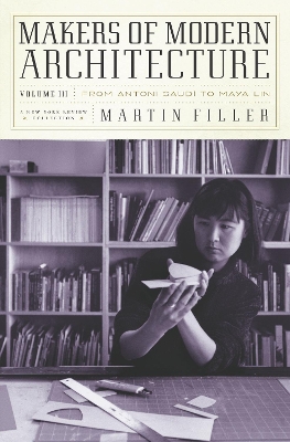 Makers Of Modern Architecture by Martin Filler