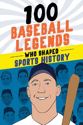 100 Baseball Legends Who Shaped Sports History by Russell Roberts
