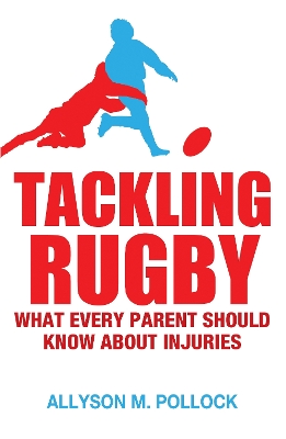 Tackling Rugby: What Every Parent Should Know book