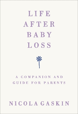 Life After Baby Loss: A Companion and Guide for Parents book