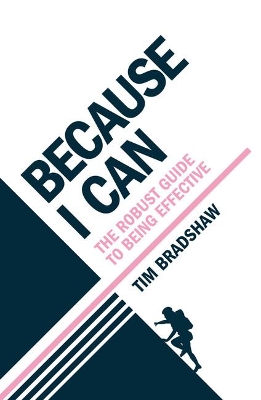 Because I Can: The robust guide to being effective book