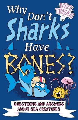 Why Don't Sharks Have Bones?: Questions and Answers About Sea Creatures book