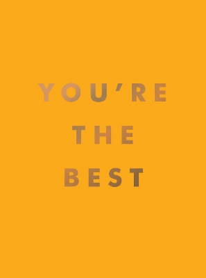 You're the Best: Uplifting Quotes and Awesome Affirmations for Absolute Legends book