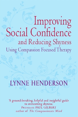 Improving Social Confidence and Reducing Shyness Using Compassion Focused Therapy book