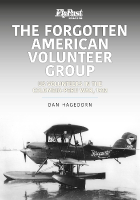 The Forgotten American Volunteer Group: US Volunteers in the Columbia-Peru War, 1932 book