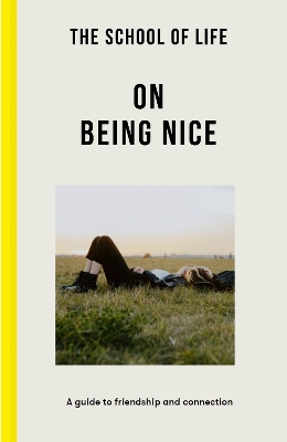 The School of Life: On Being Nice: a guide to friendship and connection book