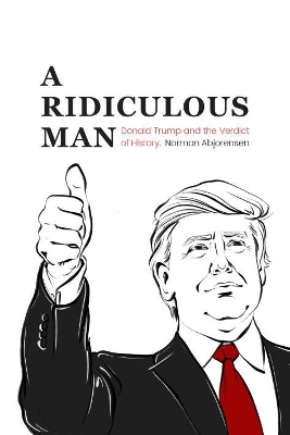 A Ridiculous Man: Donald Trump and the Verdict of History book