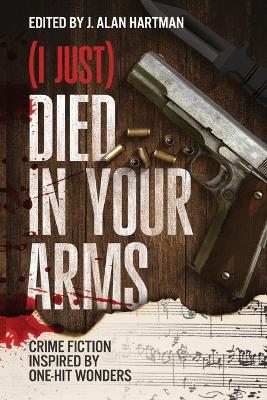 (I Just) Died in Your Arms: Crime Fiction Inspired by One-Hit Wonders book
