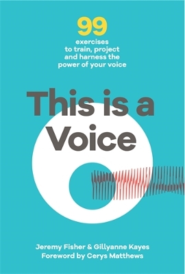 This is a Voice: 99 exercises to train, project and harness the power of your voice book