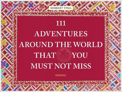 111 Adventures Around the World That You Must Not Miss book