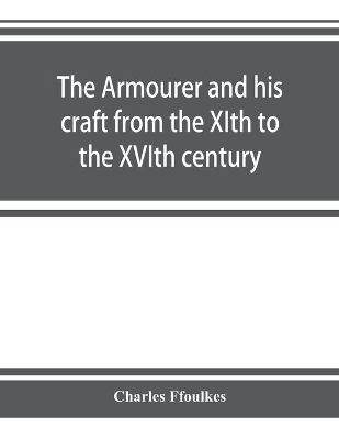 The armourer and his craft from the XIth to the XVIth century book