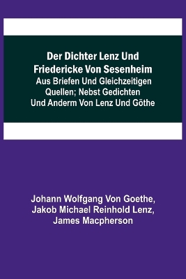 Der Dichter Lenz und Friedericke von Sesenheim; Aus Briefen und gleichzeitigen Quellen; nebst Gedichten und Anderm von Lenz und Göthe book
