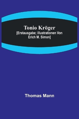 Tonio Kröger; [Erstausgabe; Illustrationen von Erich M. Simon] book