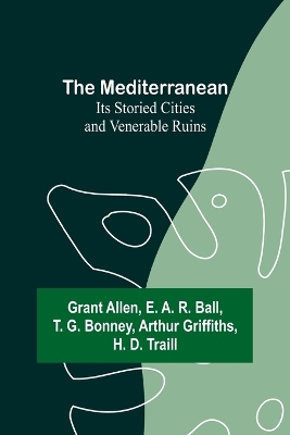 The Mediterranean: Its Storied Cities and Venerable Ruins book