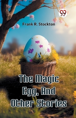 The Magic Egg, And Other Stories book